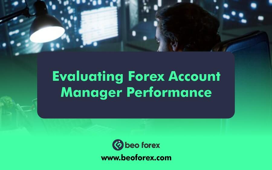 Evaluating Forex Account Manager Performance