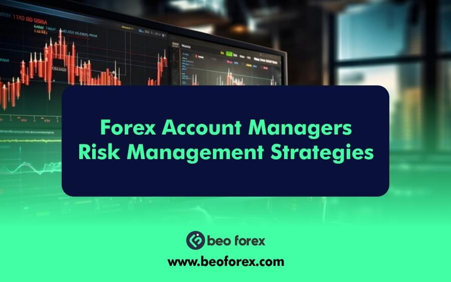 Forex Account Managers Risk Management Strategies