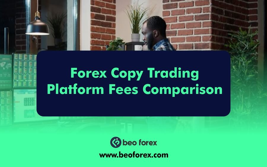 Forex Copy Trading Platform Fees Comparison