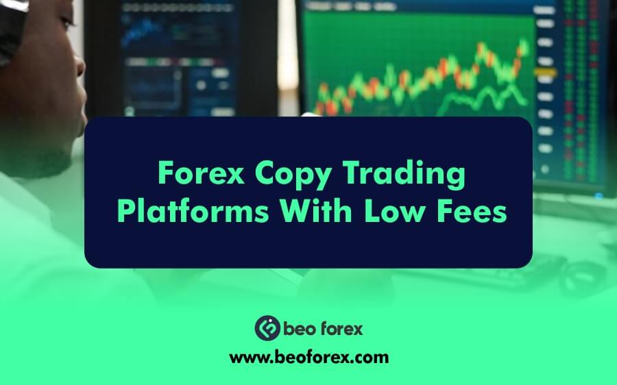 Forex Copy Trading Platforms With Low Fees