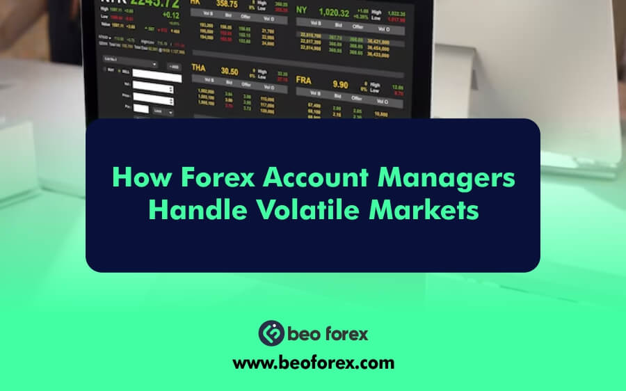 How Forex Account Managers Handle Volatile Markets