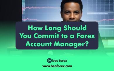 How Long Should You Commit to a Forex Account Manager?