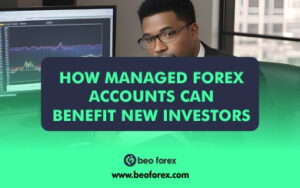 How Managed Forex Accounts Can Benefit New Investors