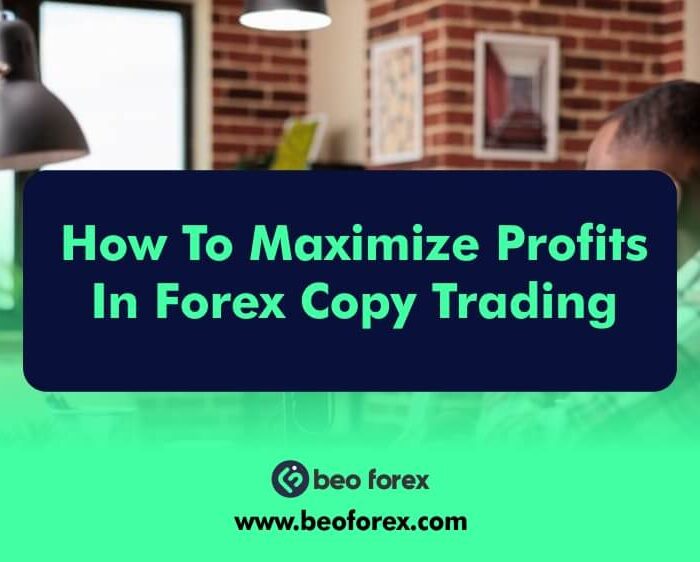 How To Maximize Profits In Forex Copy Trading