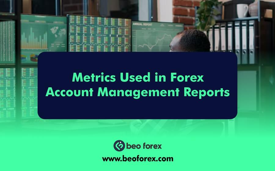 Metrics Used in Forex Account Management Reports