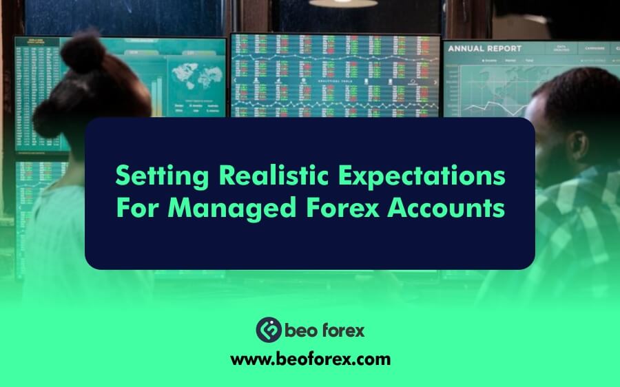 Setting Realistic Expectations For Managed Forex Accounts