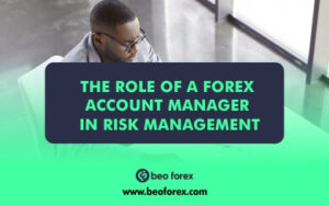 The Role of a Forex Account Manager in Risk Management