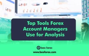 Top Tools Forex Account Managers Use for Analysis