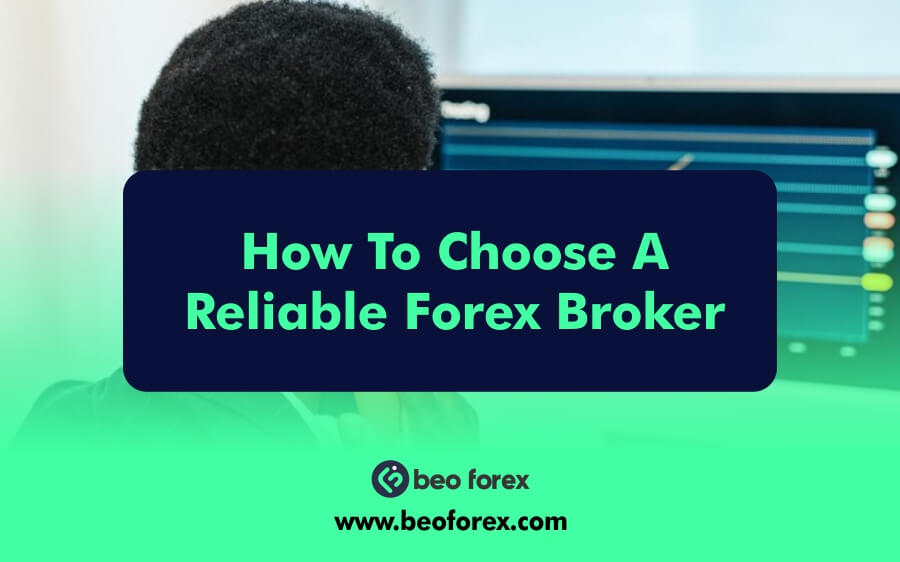 How To Choose A Reliable Forex Broker