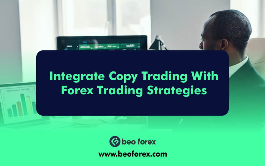 Integrate Copy Trading With Forex Trading Strategies