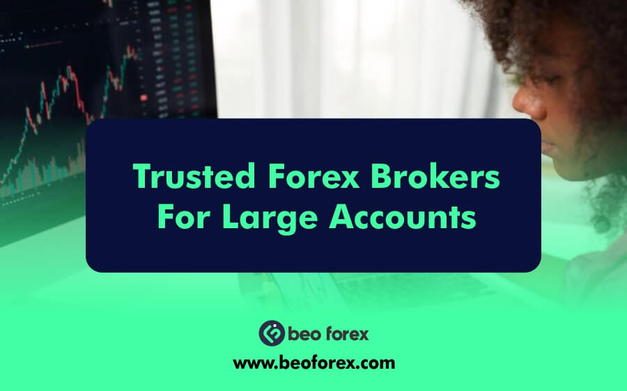 Trusted Forex Brokers For Large Accounts